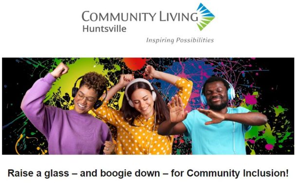 Community Living Huntsville logo, image of 3 people dancing while wearing headphones, and text that reads, "Raise a glass and boogie down for community inclusion"